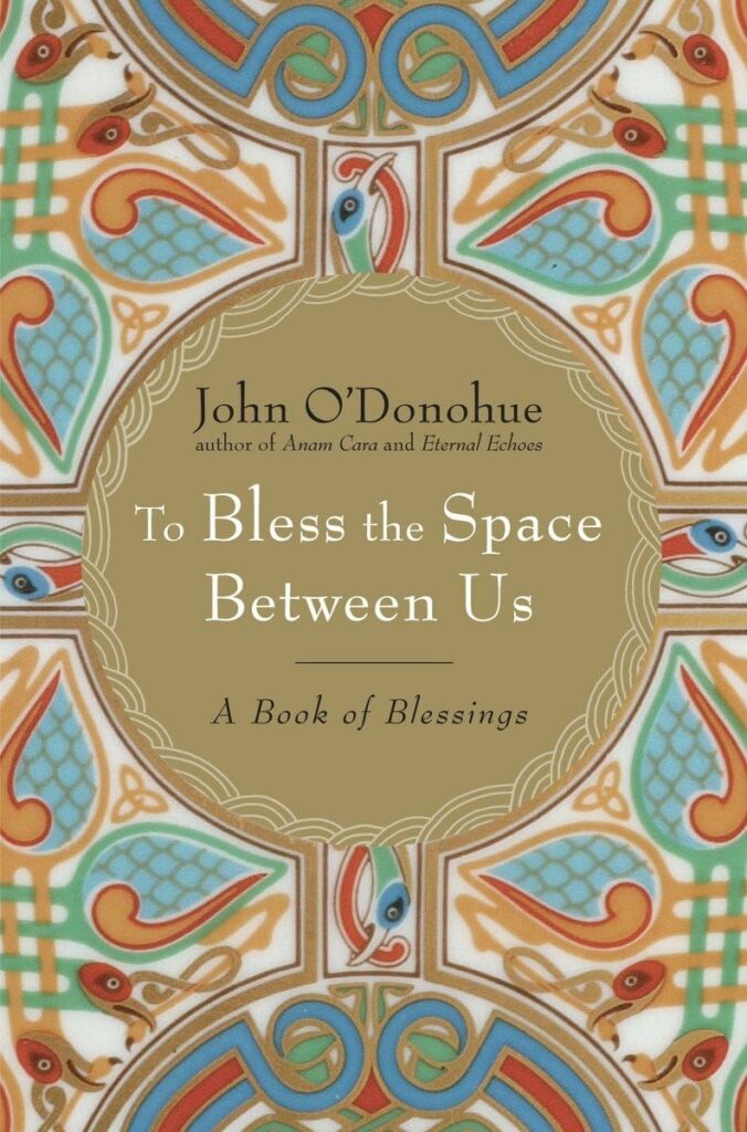 To Bless the Space Between Us, by John O'Donohue