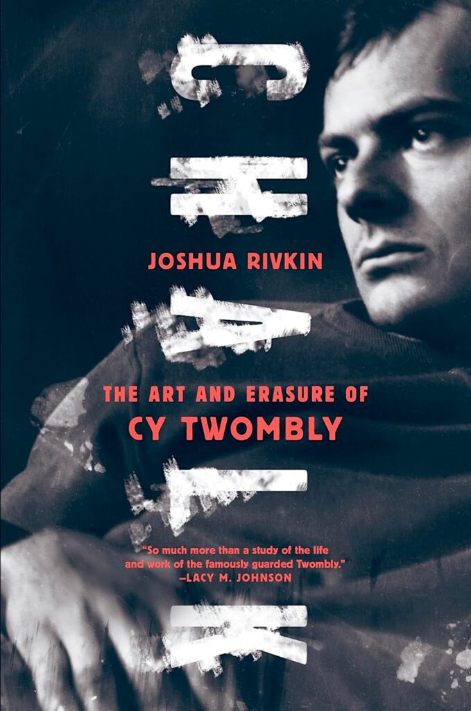 The Art and Erasure of Cy Twombly, by Joshua Rivkin